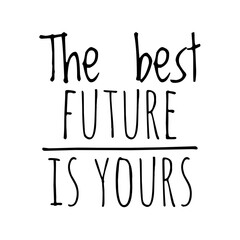 ''The best future is yours'' Quote Illustration