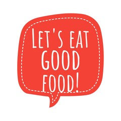 ''Let's eat good food'' Quote Illustration