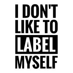 ''I don't like to label myself'' Quote Illustration