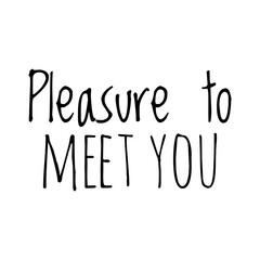 ''Pleasure to meet you'' Quote Illustration