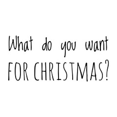 ''What do you want for Christmas?'' Quote Illustration