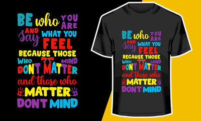 Autism Awareness T-shirt, Be who you feel, T shirt Design Idea, 