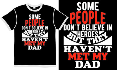 some people don't believe in heroes but they haven't met my dad, new dad, happy fathers day gifts, like dad, best dad ever, world best dad typography symbol vintage design