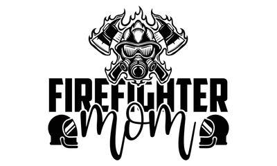 Firefighter mom- Firefighter t shirts design, Hand drawn lettering phrase, Calligraphy t shirt design, Isolated on white background, svg Files for Cutting Cricut and Silhouette, EPS 10