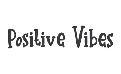 Positive vibes. Vector motivation phrase. Hand drawn lettering
