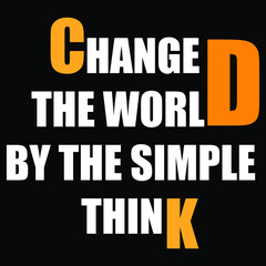 change the world by the simple think typography t-shirt design