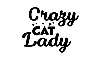 Crazy cat lady, Cat Lover special design for print or use as poster, card, flyer or T Shirt