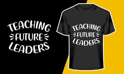 Teacher's Day T-shirt Design, teaching future leaders, T-shirt Design Idea,