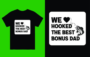 We Hooked The Best Dad T-Shirt Vector T-Shirt Design, Bonus Dad Fathers Day Gift Hooked The Best Bonus Dad Fishing Lure Fathers Day Gift for Step Dad Gift Idea Bonus Dad Gift from Son Daughter