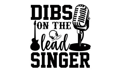 Dibs on the lead singer- Singer t shirts design, Hand drawn lettering phrase, Calligraphy t shirt design, Isolated on white background, svg Files for Cutting Cricut and Silhouette, EPS 10