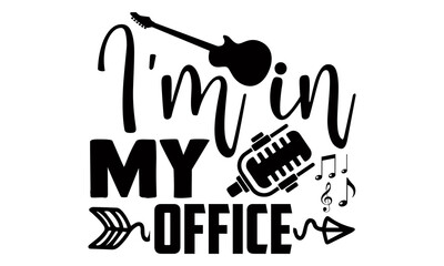 I'm in my office- Singer t shirts design, Hand drawn lettering phrase, Calligraphy t shirt design, Isolated on white background, svg Files for Cutting Cricut and Silhouette, EPS 10