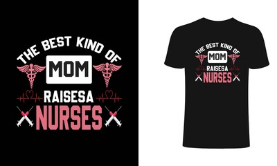 The best kind of mom raises a nurses Typography Nursing T-shirt Design Template.