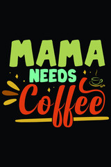 Mama Needs Coffee T-Shirt Design Mom Coffee SVG
