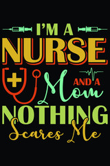 I'm A Nurse And A Mom Nothing Scares Me T-Shirts Mom