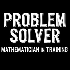 problem solver mathematician in training on black background inspirational quotes,lettering design