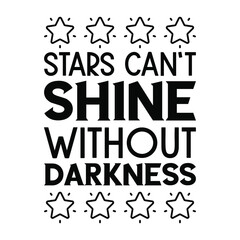 Stars can’t shine without darkness. Isolated Vector Quote
