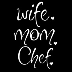 wife mom chef on black background inspirational quotes,lettering design