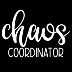 chaos coordinator on black background inspirational quotes,lettering design