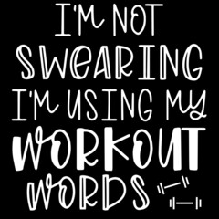 i'm not swearing i'm using my workout words on black background inspirational quotes,lettering design