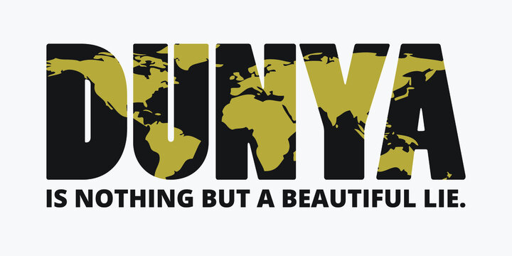 Dunya is nothing but a beautiful lie. Islamic quote design. Design element for t-shirt, poster.