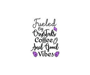 Fueled by crystals coffee & good vibes, Crystals SVG File, Witch SVG, crystal ball SVG, Halloween SVG
