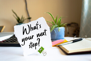 Text sign showing What's your next step?