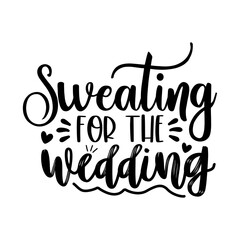 Sweating for the Wedding | Love SVG Design | Typography | Silhouette | SVG Cut Files
