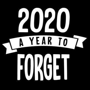 2020 A Year To Forget On Black Background Inspirational Quotes,lettering Design