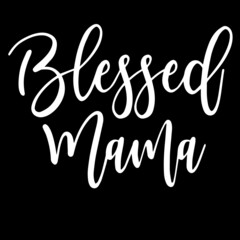 blessed mama on black background inspirational quotes,lettering design
