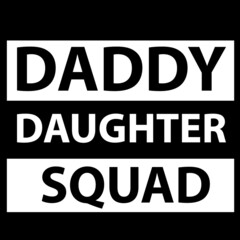 daddy daughter squad on black background inspirational quotes,lettering design