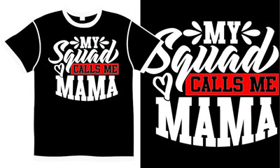 my squad calls me mama, mama lover, funny mama design, best mama ever, squad mama tee, motivational saying