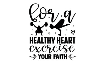 For a healthy heart exercise your faith- Exercise t shirts design, Hand drawn lettering phrase, Calligraphy t shirt design, Isolated on white background, svg Files for Cutting Cricut and Silhouette