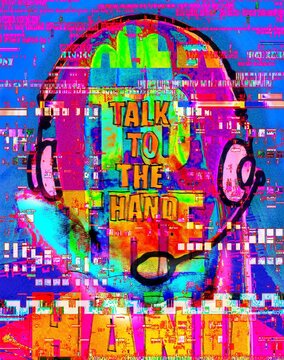 An illustration with the phrase "talk to the hand". Drawing of a headset and the palm of a hand. Colourful, grungy and with glitches