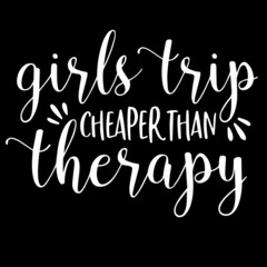 girls trip cheaper than therapy on black background inspirational quotes,lettering design