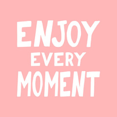 enjoy every moment lettering. poster, banner, card, sticker. sketch hand drawn doodle style. vector minimalism. pink white.