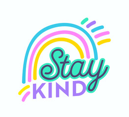 Fototapeta na wymiar Stay Kind Banner, Greeting Card, Inscription, Poster, Apparel Print Design, Motivation Phrase. Typography with Rainbow