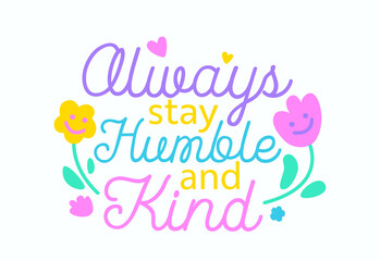 Fototapeta na wymiar Always Stay Humble and Kind Creative Banner with Hand Drawn Typography and Flowers. World Kindness Day Greeting Card