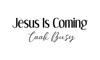 Jesus is coming, look busy, Jesus Quote, Typography for print or use as poster, card, flyer or T Shirt