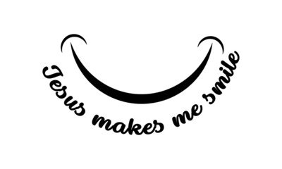 Jesus makes me smile, Jesus Quote, Typography for print or use as poster, card, flyer or T Shirt