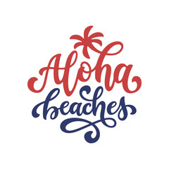 Aloha beaches lettering quote art. Summer t-shirt design drawing. Vector vintage illustration. © chelovector