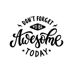 Don't forget to be awesome today hand drawn motivational slogan lettering. Inspirational positive quote typography design. Vector vintage illustration.