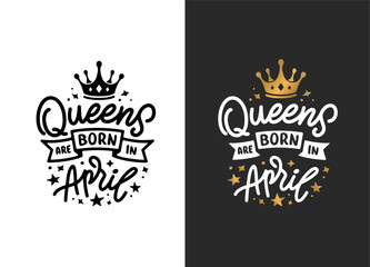 Queens are born in April hand drawn lettering. Birthday t-shirt design. Vector vintage illustration.
