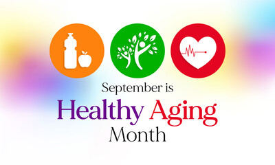 Healthy Aging month is observed every year in September, which gives national attention to focus on passions in life and the positive aspects of growing older. Vector illustration