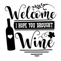 welcome i hope you brought wine inspirational quotes, motivational positive quotes, silhouette arts lettering design