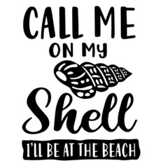 call me on my shell i'll be at the beach inspirational quotes, motivational positive quotes, silhouette arts lettering design