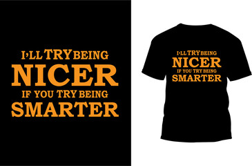 I'll Try Being nicer If you Try Being Smarter Typography t-shirt design, Colorful Typography  t-shirt design 