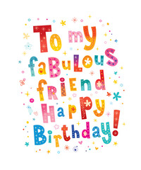 To my fabulous friend Happy Birthday