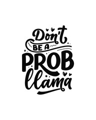 Funny hand drawn lettering quote about llama. Cool phrase for print and poster design. Inspirational kids slogan. Greeting card template. Vector