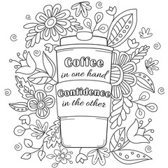 Motivational, inspirational quote. Hand drawn coloring page for kids and adults. Coffee cup and flowers. Beautiful drawing for girls with patterns and small details. Pictures to color. Vector