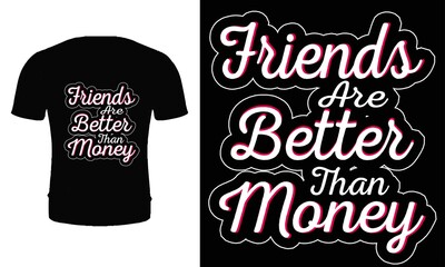Friends are better than money t shirt design vector. Typography, quote, Friend t shirt. Friend t shirt design for friendship day.